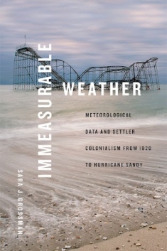 Immeasurable Weather: Meteorological Data and Settler Colonialism from 1820 to Hurricane Sandy Book
